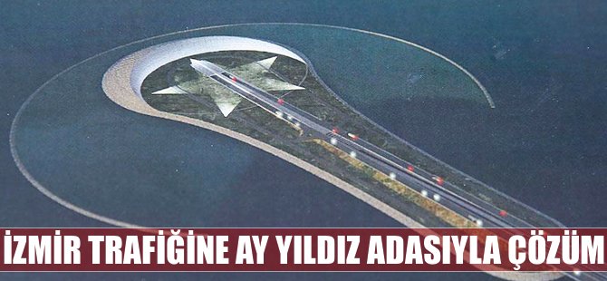 İzmir trafiğine 'ay yıldız' adasıyla çözüm