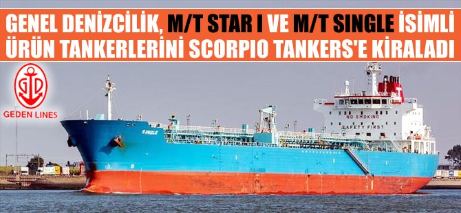 Genel Denizcilik'e ait M/T STAR I ve M/T SINGLE, Scorpio Tankers'e kiralandı