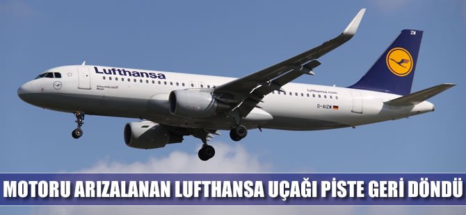 Motoru arızalanan Lufthansa uçağı geri döndü