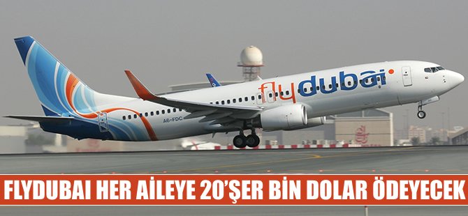 FlyDubai her aileye 20'şer bin dolar ödeyecek