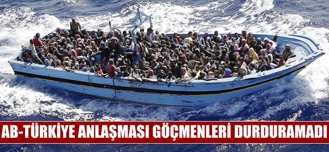 AB - Türkiye anlaşması göçmenleri durdurmadı