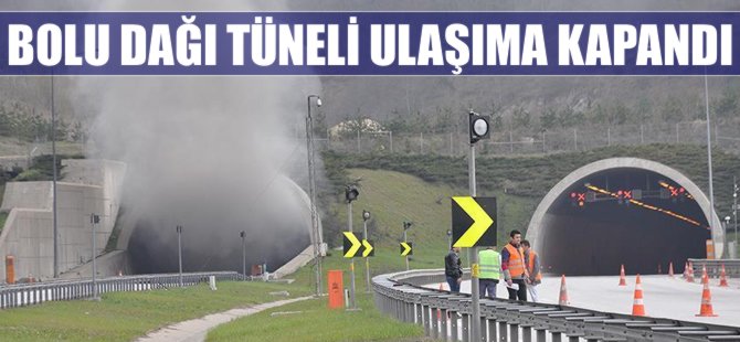 Bolu Dağı Tüneli ulaşıma kapandı