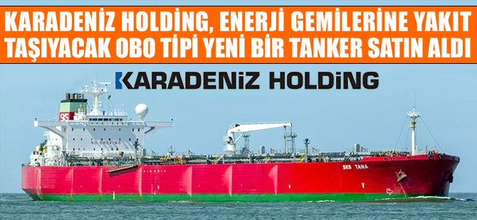 Karadeniz Holding, M/T SKS TANA isimli petrol tankerini 7 milyon dolara satın aldı