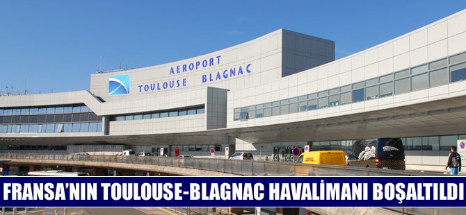 Fransa'nın Toulouse-Blagnac Havalimanı boşaltıldı