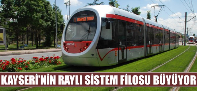 Kayserinin raylı sistem filosu büyüyor