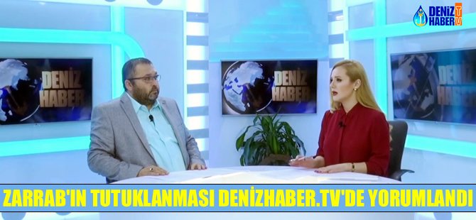 Rıza Sarraf'ın tutuklanması DenizHaber.TV'de yorumlandı