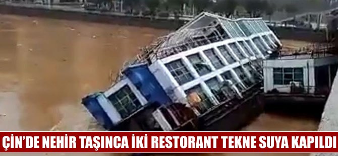 Nehir taşınca Çin’de iki restorant tekne battı