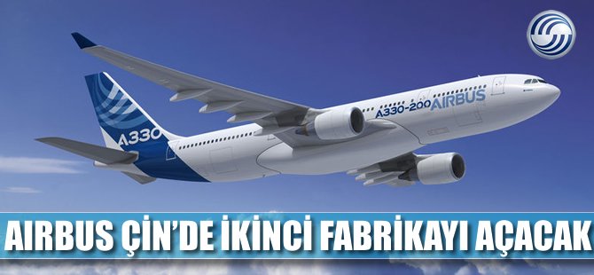 Airbus Çin'de ikinci fabrikayı açıyor