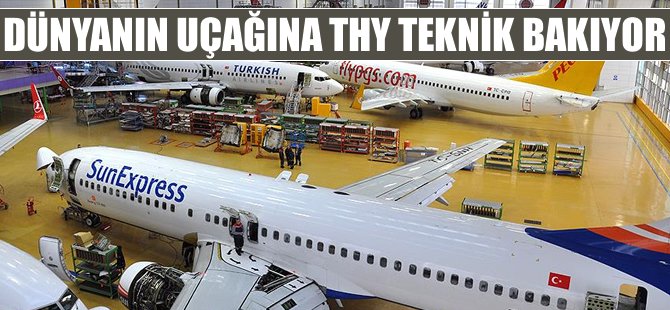 Dünyanın uçağına THY Teknik bakıyor