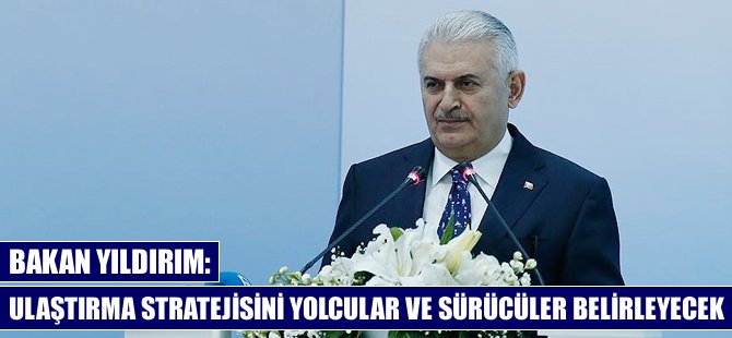 Bakan Yıldırım: Ulaştırma stratejisini yolcular ve sürücüler belirleyecek