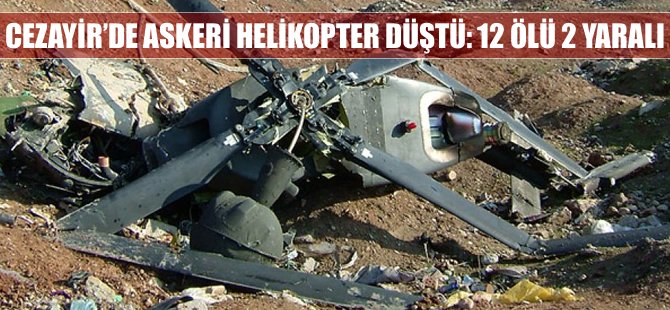 Cezayir'de askeri helikopter düştü: 12 ölü, 2 yaralı