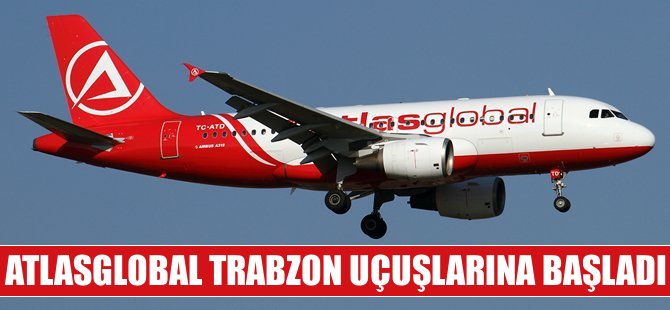 Atlasglobal Trabzon uçuşlarına başladı