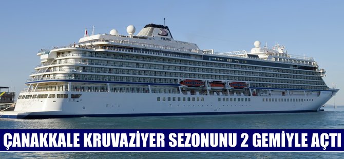 Çanakkale kruvaziyer sezonunu "Viking Star" ve "Saga Sapphire" gemileriyle açtı