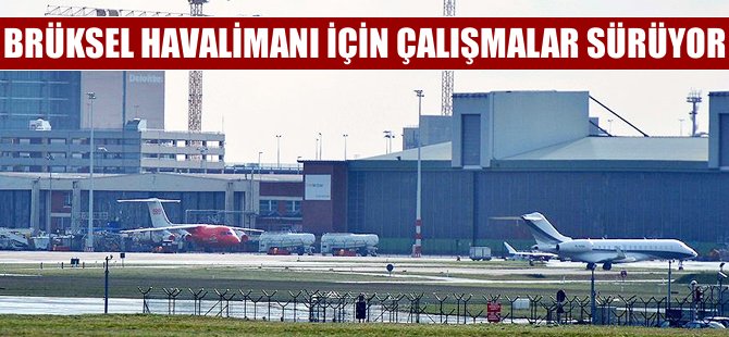 Brüksel Zaventem Havalimanı’nın açılışı için çalışmalar sürüyor