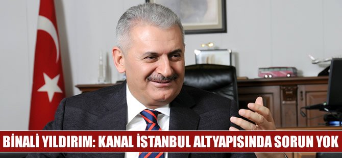 Binali Yıldırım: Kanal İstanbul altyapısında sorun yok