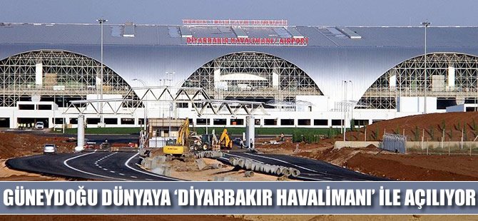 Güneydoğu dünyaya 'Diyarbakır Havalimanı' ile açılıyor