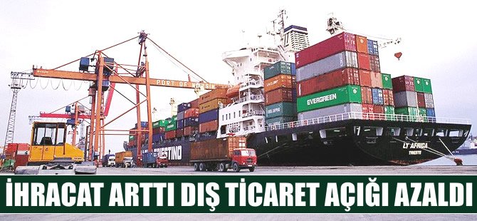 İhracat arttı dış ticaret açığı azaldı