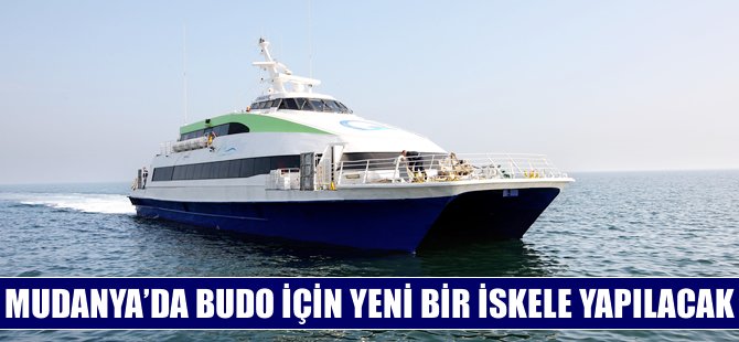 Mudanya'da BUDO için yeni bir iskele yapılacak