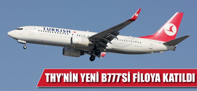 THY'nin yeni B777'si filoya katıldı