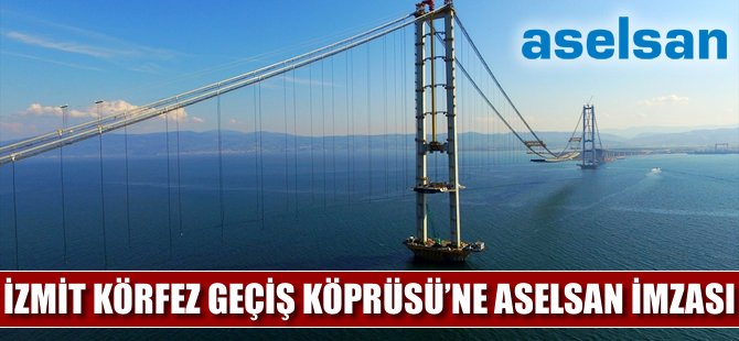 İzmit Körfez Köprüsü geçişine ASELSAN imzası