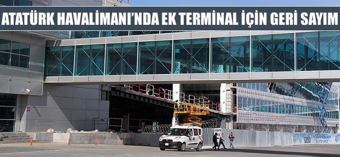 Atatürk Havalimanı'nda ek terminal için geri sayım