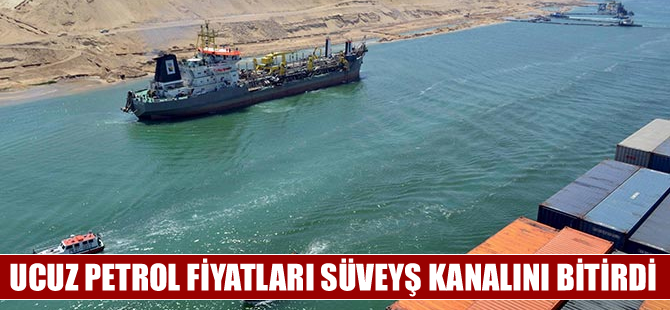 Ucuz petrol fiyatları Süveyş Kanalı'nı bitirdi