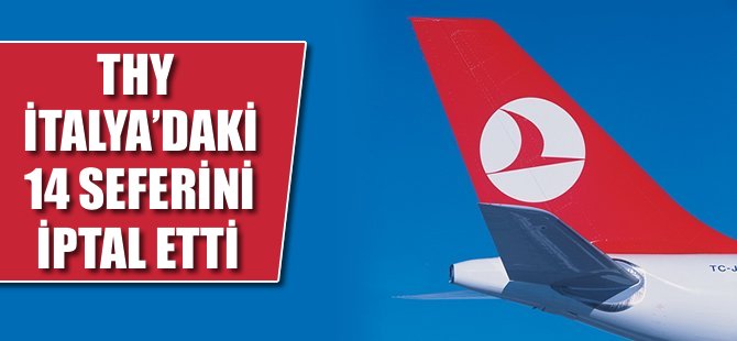 THY'den İtalya'daki 14 seferini iptal etti