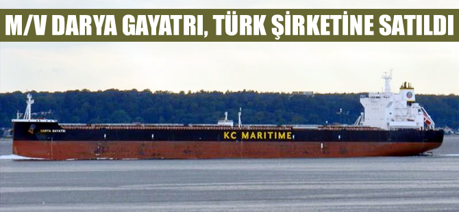 M/V DARYA GAYATRI, 14 milyon dolara Türk şirketine satıldı