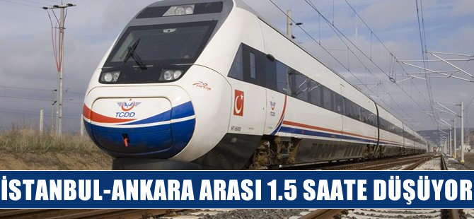 İstanbul-Ankara 1.5 saate düşüyor