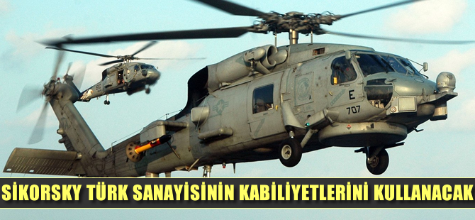 Sikorsky, Türk sanayisinin kabiliyetlerini kullanacak