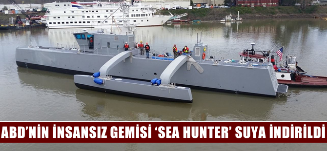 ABD’nin insansız gemisi 'Sea Hunter' suya indirildi