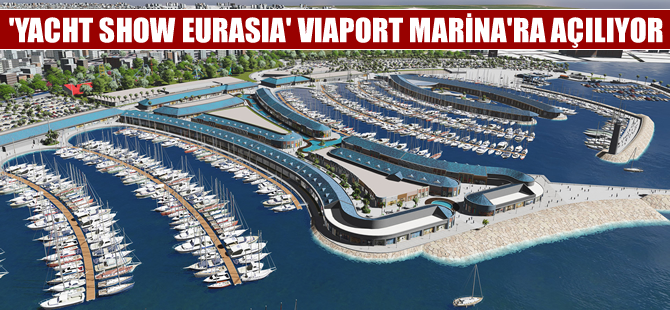 "Yacht Show Eurasia" 5-10 Mayıs'ta Viaport Marina'da düzenlenecek