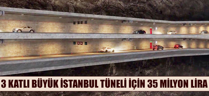 '3 Katlı Büyük İstanbul Tüneli' etüdü için 35 milyon lira ayrıldı