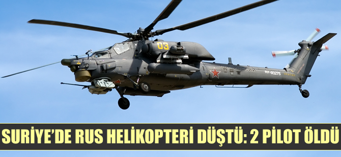 Suriye'de Rus helikopteri düştü: 2 pilot öldü