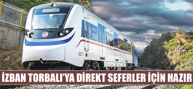 İZBAN Torbalı'ya direkt seferler için hazır