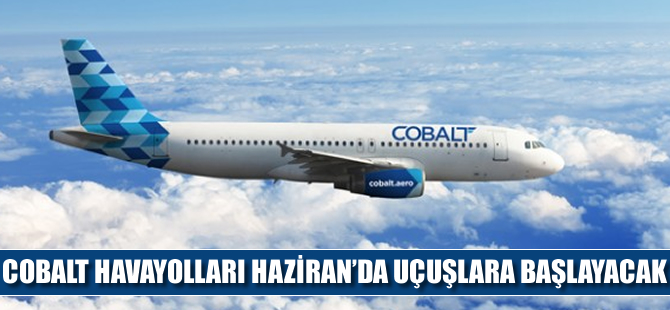 Rumların yeni havayolu Cobalt Haziran'da başlıyor