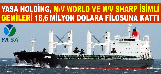 M/V WORLD ile M/V SHARP, 18 milyon 600 bin dolara YASA Holding'e satıldı