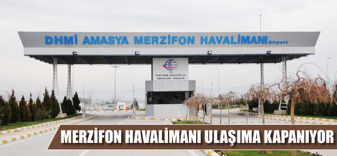 Merzifon Havalimanı ulaşıma kapanıyor