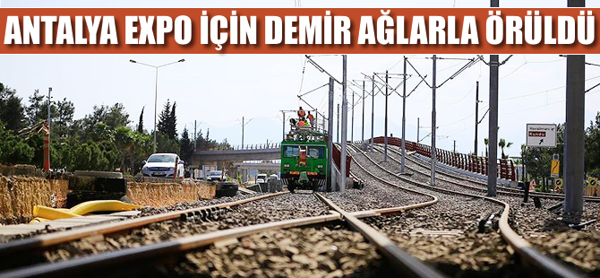 Antalya, EXPO için demir ağlarla örüldü