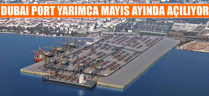 Dubai Port Yarımca'yı Cumhurbaşkanı Erdoğan açacak