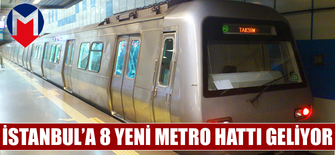 İstanbul'a 8 yeni metro hattı geliyor