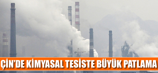 Çin'de kimyasal tesiste büyük patlama