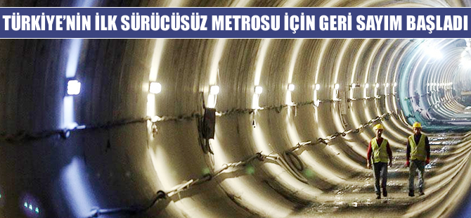 Türkiye'nin ilk sürücüsüz metrosu için geri sayım başladı