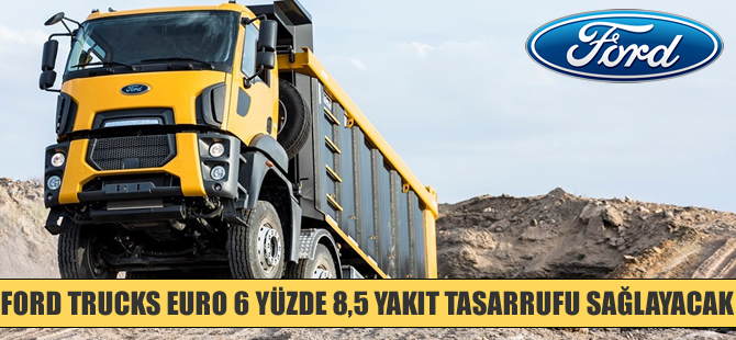 Ford çekici alanlar yakıtta yüzde 8,5 tasarruf sağlıyor