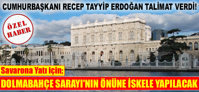 Savarona Yatı için Dolmabahçe Sarayı'nın önüne 200 metrelik yanaşma iskelesi yapılıyor