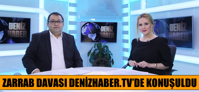 Reza Zarrab davası DenizHaber,TV'de konuşuldu