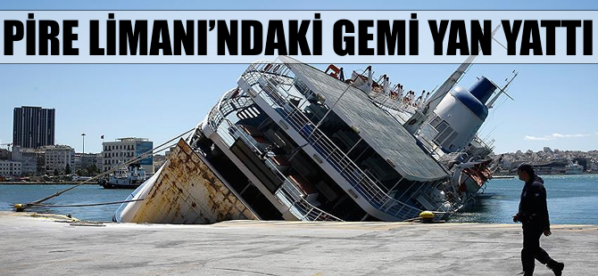 Pire Limanı'ndaki gemi yan yattı