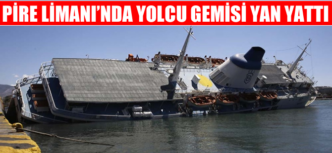 Venturis Sea Lines'in yolcu gemisi Pire Limanı'nda yan yattı