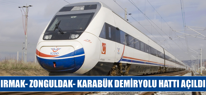 Irmak- Karabük-Zonguldak Demiryolu Hattı açıldı