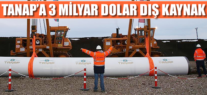 TANAP'a 3 milyar dolar dış kaynak